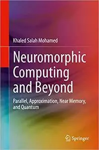 Neuromorphic Computing and Beyond: Parallel, Approximation, Near Memory, and Quantum