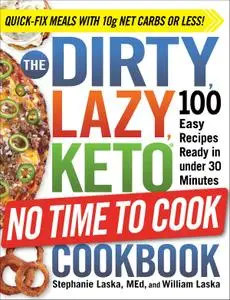 The DIRTY, LAZY, KETO No Time to Cook Cookbook: 100 Easy Recipes Ready in under 30 Minutes (DIRTY, LAZY, KETO)