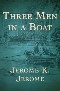 «Three Men in a Boat» by Jerome Klapka Jerome