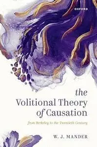 The Volitional Theory of Causation: From Berkeley to the Twentieth Century