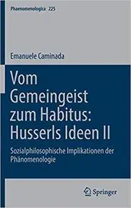 Vom Gemeingeist zum Habitus: Husserls Ideen II: Sozialphilosophische Implikationen der Phänomenologie