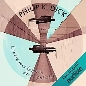 Philip K. Dick, "Coulez mes larmes, dit le policier"