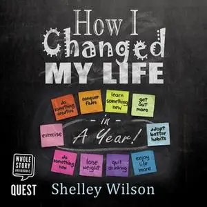 «How I Changed My Life in a Year» by Shelley Wilson