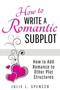 How to Write a Romantic Subplot: How to Add Romance to Other Plot Structures