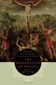 The Reformation of Feeling: Shaping the Religious Emotions in Early Modern Germany (Repost)