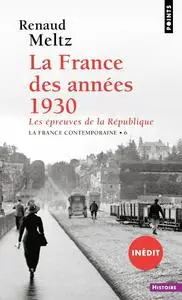 Renaud Meltz, "La France des années 1930: Les épreuves de la République"