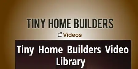 Tiny Home Builders Video Library