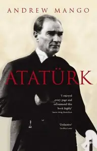 Ataturk: The Biography of the founder of Modern Turkey