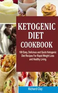 «Ketogenic Diet Cookbook» by Clay Richard