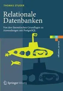 Relationale Datenbanken: Von den theoretischen Grundlagen zu Anwendungen mit PostgreSQL (eXamen.press) (repost)