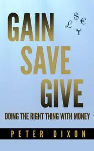 «Gain Save Give» by Peter Dixon
