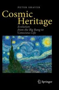 Cosmic Heritage: Evolution from the Big Bang to Conscious Life