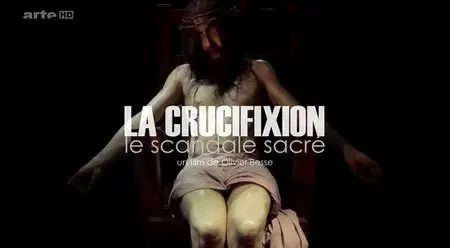 (Arte) La crucifixion - Le scandale sacré (2013)