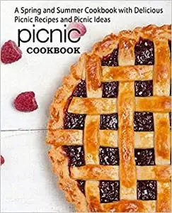 Picnic Cookbook: A Spring and Summer Cookbook with Delicious Picnic Recipes and Picnic Ideas