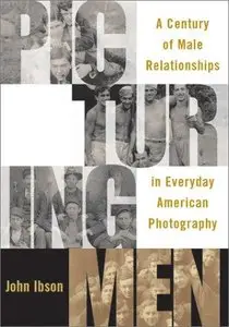 Picturing Men: A Century of Male Relationships in Everyday American Photography (Repost)