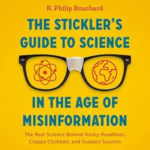 The Stickler's Guide to Science in the Age of Misinformation: The Real Science Behind Hacky Headlines [Audiobook]