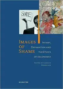 Images of Shame: Infamy, Defamation and the Ethics of Oeconomia