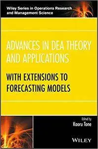 Advances in DEA Theory and Applications: With Extensions to Forecasting Models