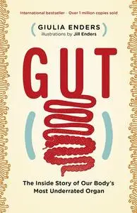 Gut: The Inside Story of Our Body's Most Underrated Organ