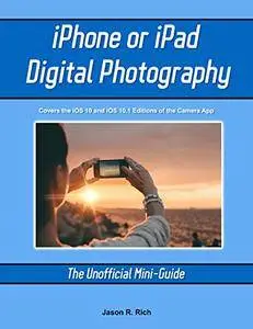 iPhone and iPad Digital Photography: The Unofficial Mini-Guide