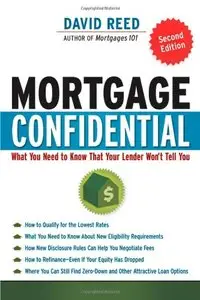 Mortgage Confidential: What You Need to Know That Your Lender Won't Tell You, Second Edition (repost)