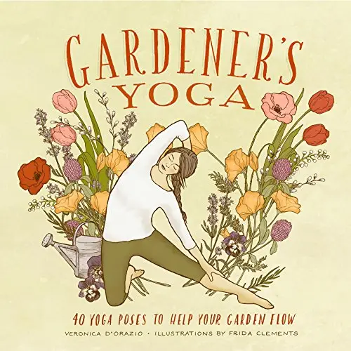 Gardener's Yoga: 40 Yoga Poses to Help Your Garden Flow / AvaxHome