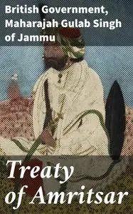 «Treaty of Amritsar» by British Government, Maharajah Gulab Singh of Jammu