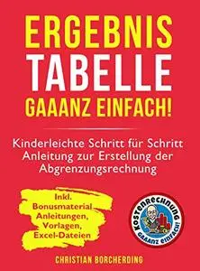 Ergebnistabelle gaaanz einfach!: Kinderleichte Schritt für Schritt Anleitung zur Erstellung der Abgrenzungsrechnung
