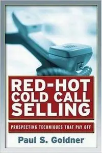 Paul S. Goldner - Red-Hot Cold Call Selling: Prospecting Techniques That Pay Off