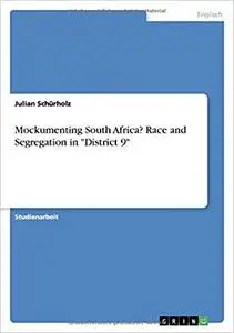 Mockumenting South Africa? Race and Segregation in "District 9" (German Edition)