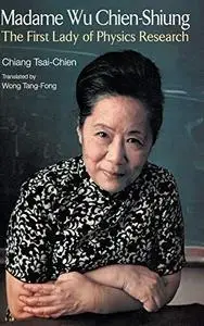 Madame Wu Chien-Shiung : The First Lady of Physics Research