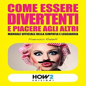 «Come essere divertenti e piacere agli altri» by Francesca Radaelli