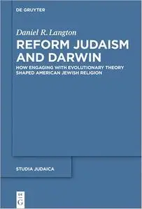 Reform Judaism and Darwin: How Engaging With Evolutionary Theory Shaped American Jewish Religion (Studia Judaica)
