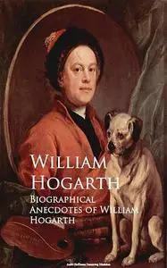«Biographical Anecdotes of William Hogarth» by William Hogarth