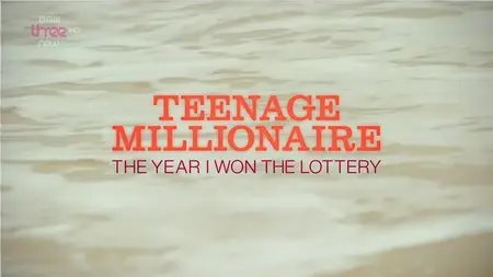 BBC - Teenage Millionaire: The Year I Won the Lottery (2015)