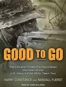 Good to Go: The Life and times of a Decorated Member of the U.S. Navy's Elite Seal Team Two [Audiobook]