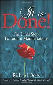It Is Done!: The Final Step To Instant Manifestations