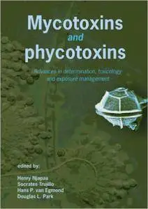 Mycotoxins And Phycotoxins: Advances in Determination, Toxicology and Exposure Management: Proceedings of the XIth Internationa