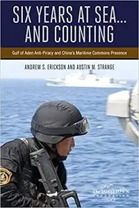 Six Years at Sea... and Counting: Gulf of Aden Anti-Piracy and China's Maritime Commons Presence