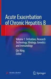 Acute Exacerbation of Chronic Hepatitis B Volume 1. Definition, Research Technology, Virology, Genetics and Immunology (Repost)