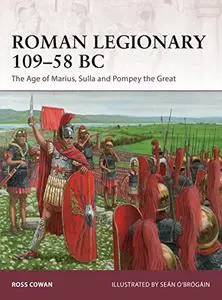 Roman Legionary 109-58 BC: The Age of Marius, Sulla and Pompey the Great (Warrior)