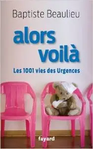 Baptiste Beaulieu - Alors voila - Les 1001 vies des urgences