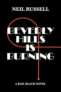 Neil Russell - Beverly Hills is Burning (Rail Black Novels #3)
