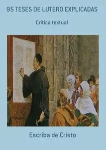 «95 Teses De Lutero Explicadas» by Escriba De Cristo