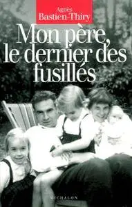 Agnès Bastien-Thiry, "Mon père, le dernier des fusillés"