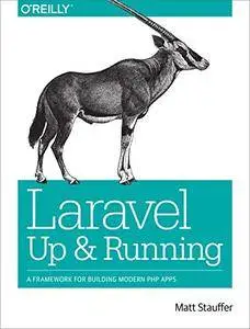 Laravel: Up and Running: A Framework for Building Modern PHP Apps