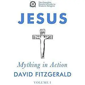 Jesus: Mything in Action, Vol. I: The Complete Heretic's Guide to Western Religion, Book 2 [Audiobook]