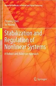 Stabilization and Regulation of Nonlinear Systems A Robust and Adaptive Approach