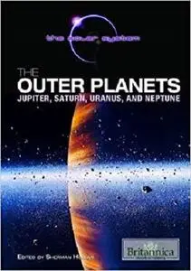 The Outer Planets: Jupiter, Saturn, Uranus, and Neptune (Solar System (Britannica Educational Publishing))