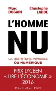 Marc Dugain, Christophe Labbé, "L'homme nu : La dictature invisible du numérique"